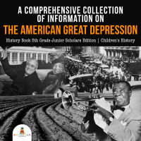 Omslagafbeelding: A Comprehensive Collection of Information on the American Great Depression | History Book 5th Grade Junior Scholars Edition | Children's History 9781541965218