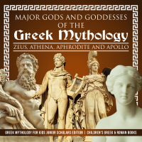 Cover image: Major Gods and Goddesses of the Greek Mythology : Zeus, Athena, Aphrodite and Apollo | Greek Mythology for Kids Junior Scholars Edition | Children's Greek & Roman Books 9781541965348