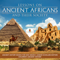 表紙画像: Lessons on Ancient Africans and Their Society | Ancient History Books for Kids Grade 4 Junior Scholars Edition | Children's Ancient History 9781541965461