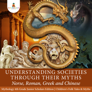 Imagen de portada: Understanding Societies through Their Myths : Norse, Roman, Greek and Chinese | Mythology 4th Grade Junior Scholars Edition | Children's Folk Tales & Myths 9781541965485