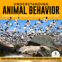 Omslagafbeelding: Understanding Animal Behavior : Camouflage, Migration, Hibernation, Flight | Science Book for Kids Junior Scholars Edition | Children's Science & Nature Books 9781541965539