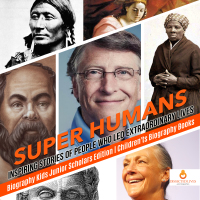 Omslagafbeelding: Super Humans : Inspiring Stories of People Who Led Extraordinary Lives | Biography Kids Junior Scholars Edition | Children's Biography Books 9781541965546