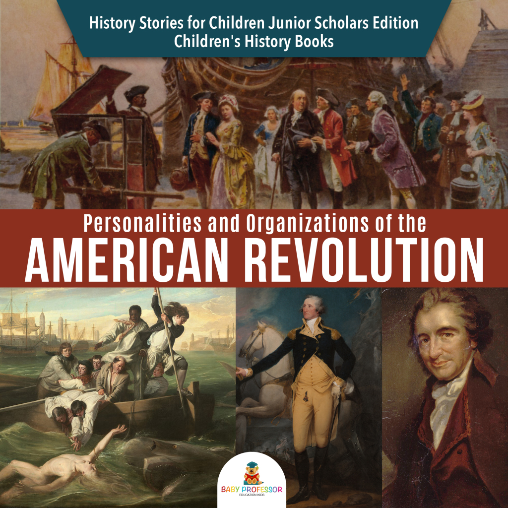 Personalities and Organizations of the American Revolution | History Stories for Children Junior Scholars Edition | Children’s History Books