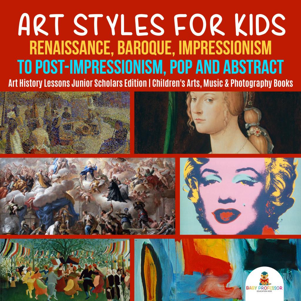 Art Styles for Kids : Renaissance, Baroque, Impressionism to Post-Impressionism, Pop and Abstract | Art History Lessons Junior Scholars Edition | Children’s Arts, Music & Photography Books
