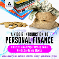 Titelbild: A Kiddie Introduction to Personal Finance : A Discussion on Paper Money, Coins, Credit Cards and Stocks | Money Learning for Kids Junior Scholars Edition | Children's Money & Saving Reference 9781541965652