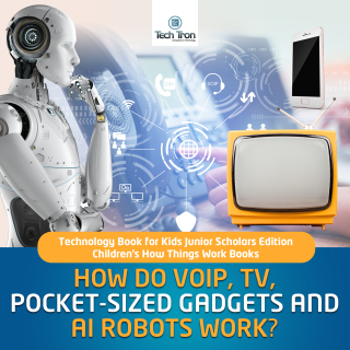 Cover image: How Do VOIP, TV, Pocket-Sized Gadgets and AI Robots Work? | Technology Book for Kids Junior Scholars Edition | Children's How Things Work Books 9781541965683