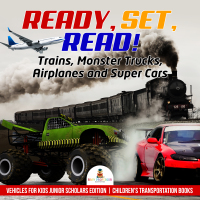 Omslagafbeelding: Ready, Set, Read! Trains, Monster Trucks, Airplanes and Super Cars | Vehicles for Kids Junior Scholars Edition | Children's Transportation Books 9781541965706