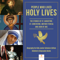 Titelbild: People Who Lived Holy Lives : The Stories of St. Francis of Assisi, St. Constantine, Mother Teresa and Joan of Arc | Biography for Kids Junior Scholars Edition | Children's Biography Books 9781541965713