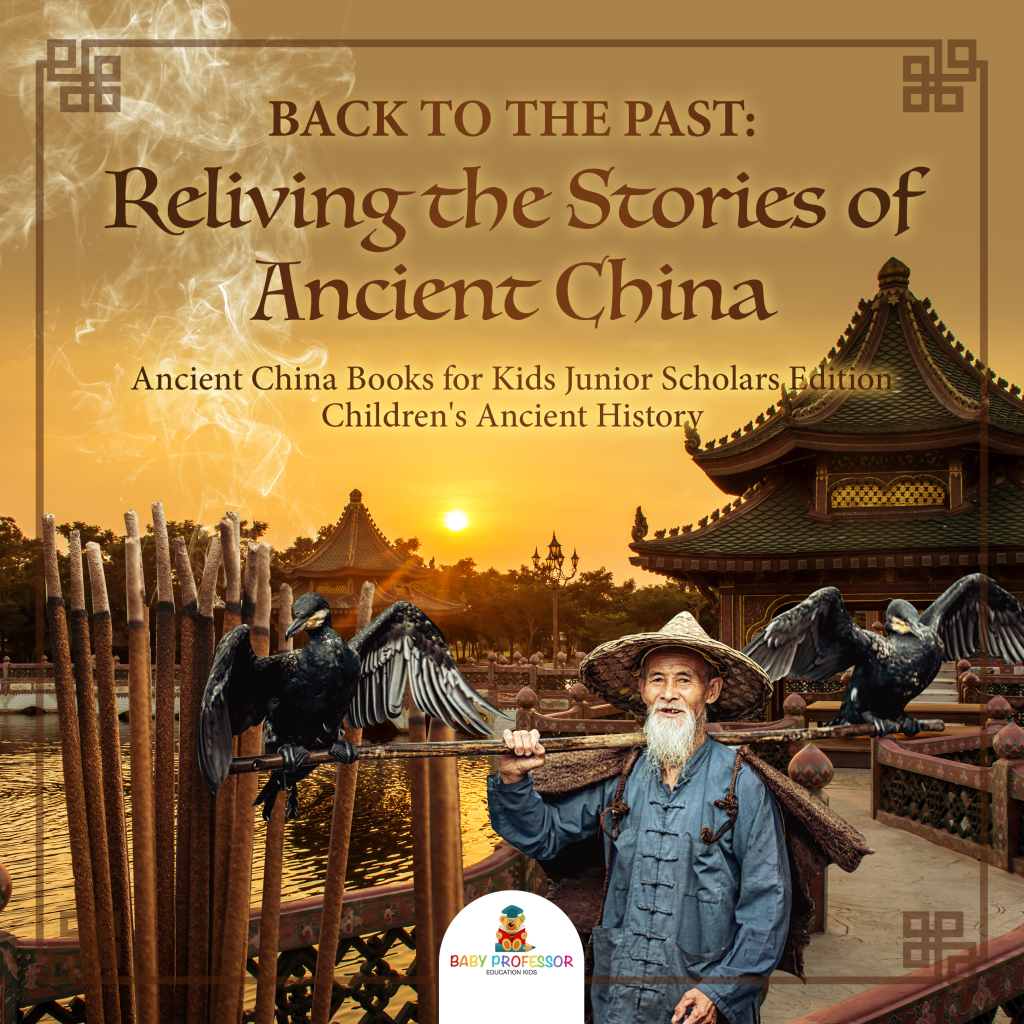 Back to the Past : Reliving the Stories of Ancient China | Ancient China Books for Kids Junior Scholars Edition | Children’s Ancient History