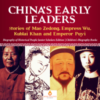 Omslagafbeelding: China's Early Leaders : Stories of Mao Zedong, Empress Wu, Kublai Khan and Emperor Puyi | Biography of Historical People Junior Scholars Edition | Children's Biography Books 9781541965799