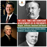 Imagen de portada: The Lives, Times and Significant Achievements of US Presidents Reagan, Jefferson, Roosevelt and Hoover | US History for Kids Junior Scholars Edition | Children's American History 9781541965805