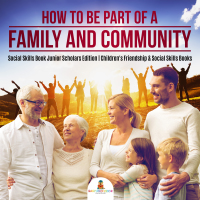 Omslagafbeelding: How to Be Part of a Family and Community | Social Skills Book Junior Scholars Edition | Children's Friendship & Social Skills Books 9781541965843