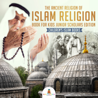 Omslagafbeelding: The Ancient Religion of Islam Religion Book for Kids Junior Scholars Edition | Children's Islam Books 9781541965928