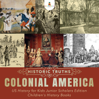 表紙画像: Historic Truths: Colonial America | US History for Kids Junior Scholars Edition | Children's History Books 9781541965966