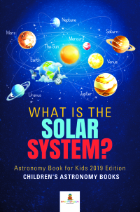 Titelbild: What is The Solar System? Astronomy Book for Kids 2019 Edition | Children's Astronomy Books 9781541968233