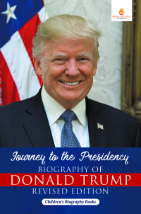 Imagen de portada: Journey to the Presidency: Biography of Donald Trump Revised Edition | Children's Biography Books 9781541968271