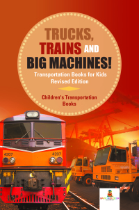 Titelbild: Trucks, Trains and Big Machines! Transportation Books for Kids Revised Edition | Children's Transportation Books 9781541968288