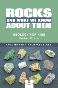 表紙画像: Rocks and What We Know About Them - Geology for Kids Revised Edition | Children's Earth Sciences Books 9781541968301