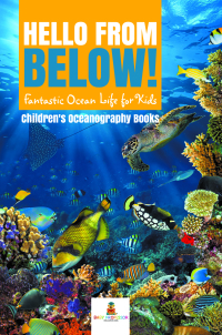 صورة الغلاف: Hello from Below! : Fantastic Ocean Life for Kids | Children's Oceanography Books 9781541968585