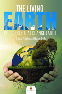 Omslagafbeelding: The Living Earth : Processes That Change Earth | Children's Science & Nature Books 9781541968677