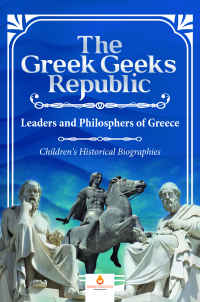 Omslagafbeelding: The Greek Geeks Republic : Leaders and Philosphers of Greece | Children's Historical Biographies 9781541968752