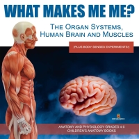 Imagen de portada: What Makes Me Me? The Organ Systems, Human Brain and Muscles (plus Body Senses Experiments!) | Anatomy and Physiology Grades 4-5 | Children's Anatomy Books 9781541969483