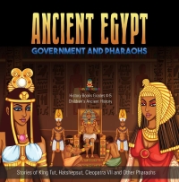 Omslagafbeelding: Ancient Egypt Government and Pharaohs : Stories of King Tut, Hatshepsut, Cleopatra VII and Other Pharaohs | History Books Grades 4-5 | Children's Ancient History 9781541969551