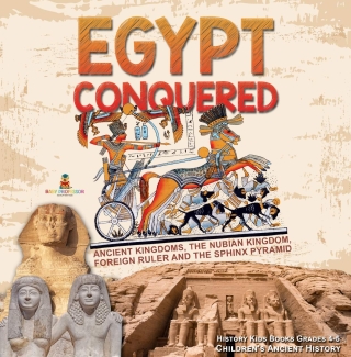 صورة الغلاف: Egypt Conquered : Ancient Kingdoms, The Nubian Kingdom, Foreign Ruler and The Sphinx Pyramid | History Kids Books Grades 4-5 | Children's Ancient History 9781541969582