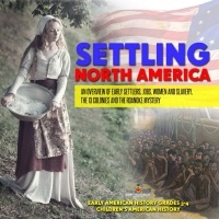 Imagen de portada: Settling North America : An Overview of Early Settlers, Jobs, Women and Slavery, The 13 Colonies and the Roanoke Mystery | Early American History Grades 3-4 | Children's American History 9781541969605