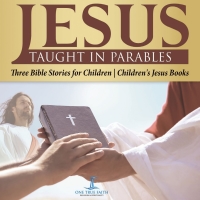 表紙画像: Jesus Taught in Parables | Three Bible Stories for Children | Children's Jesus Books 9781541977501