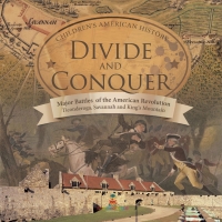 表紙画像: Divide and Conquer | Major Battles of the American Revolution : Ticonderoga, Savannah and King's Mountain | Fourth Grade History |Children's American History 9781541977686