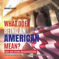 Imagen de portada: What Does Being an American Mean? Laws and Citizen Responsibilities | American Constitution Book Grade 4 | Children's Government Books 9781541977754