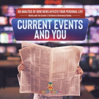 صورة الغلاف: Current Events and You | An Analysis of How News Affects Your Personal Life | Media and You Grade 4 | Children's Reference Books 9781541977785