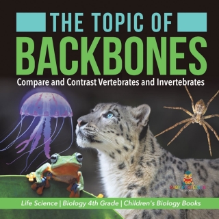Titelbild: The Topic of Backbones : Compare and Contrast Vertebrates and Invertebrates | Life Science | Biology 4th Grade | Children's Biology Books 9781541978140
