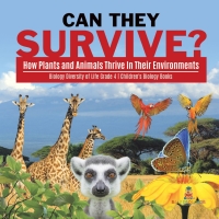 Cover image: Can They Survive? : How Plants and Animals Thrive In Their Environments | Biology Diversity of Life Grade 4 | Children's Biology Books 9781541978164