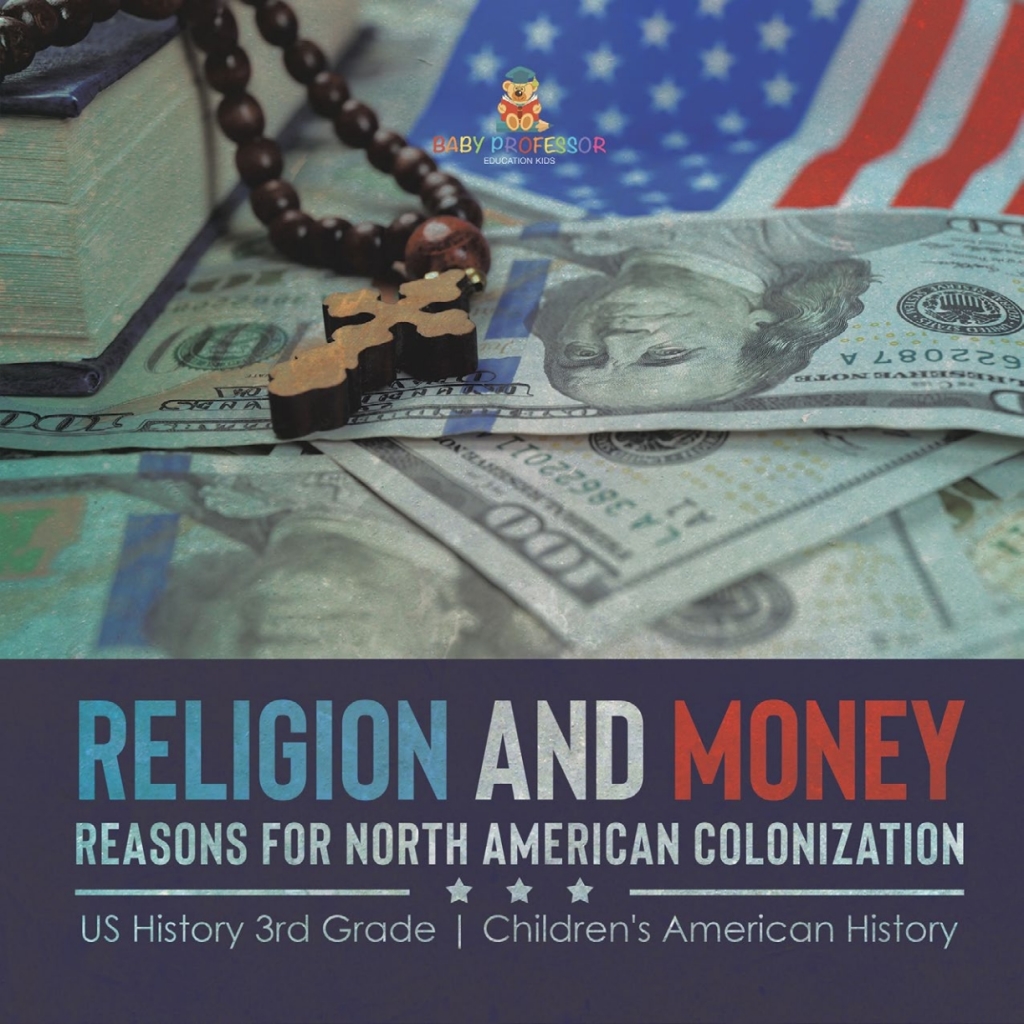Religion and Money : Reasons for North American Colonization | US History 3rd Grade | Children’s American History