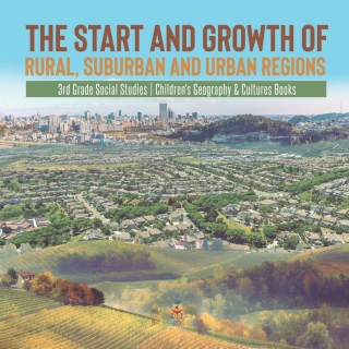 Cover image: The Start and Growth of Rural, Suburban and Urban Regions | 3rd Grade Social Studies | Children's Geography & Cultures Books 9781541978553