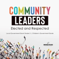 Omslagafbeelding: Community Leaders: Elected and Respected | Local Government Book Grade 3 | Children's Government Books 9781541978577