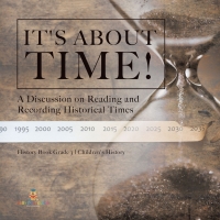 Imagen de portada: It's About Time! : A Discussion on Reading and Recording Historical Times | History Book Grade 3 | Children's History 9781541978591