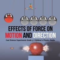 صورة الغلاف: Effects of Force on Motion and Direction : Cool Science Experiments Grade 3 | Children's Physics Books 9781541978898