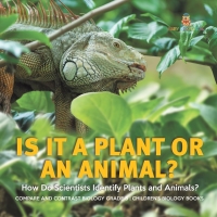 Omslagafbeelding: Is It a Plant or an Animal? How Do Scientists Identify Plants and Animals? | Compare and Contrast Biology Grade 3 | Children's Biology Books 9781541978935