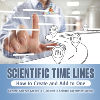 Cover image: Scientific Time Lines : How to Create and Add to One | General Science Grade 5 | Children's Science Experiment Books 9781541981133