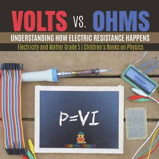 Imagen de portada: Volts vs. Ohms : Understanding How Electric Resistance Happens | Electricity and Matter Grade 5 | Children's Books on Physics 9781541981157