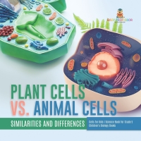 Omslagafbeelding: Plant Cells vs. Animal Cells : Similarities and Differences | Cells for Kids | Science Book for Grade 5 | Children's Biology Books 9781541981171