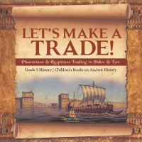 表紙画像: Let's Make a Trade! : Phoenicians & Egyptians Trading in Sidon & Tyre | Grade 5 History | Children's Books on Ancient History 9781541981492