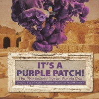 Imagen de portada: Its a Purple Patch! : Phoenicians Tyrian Purple Dye | Grade 5 Social Studies | Children's Books on Ancient History 9781541981515