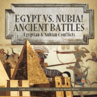 صورة الغلاف: Egypt vs. Nubia! Ancient Battles : Egyptian & Nubian Conflicts | Grade 5 Social Studies | Children's Books on Ancient History 9781541981539