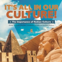 Cover image: It's All in Our Culture! : The Importance of Nubian Culture | Grade 5 Social Studies | Children's Books on Ancient History 9781541981553