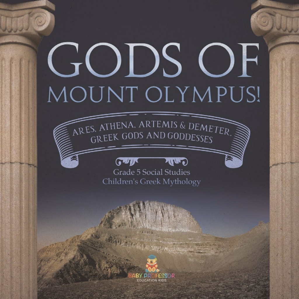 Gods of Mount Olympus! : Ares, Athena, Artemis & Demeter, Greek Gods and Goddesses | Grade 5 Social Studies | Children’s Greek Mythology