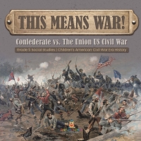 Imagen de portada: This Means War! : Confederate vs. The Union US Civil War | Grade 5 Social Studies | Children's American Civil War Era History 9781541981690